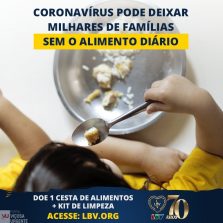 A Solidariedade não pode parar Saiba como ajudar as famílias afetadas pelo novo coronavírus junto com a LBV