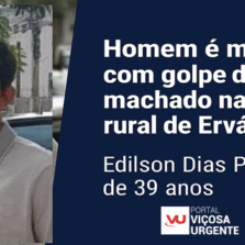 Homem é morto com golpe de machado na zona rural de Ervália