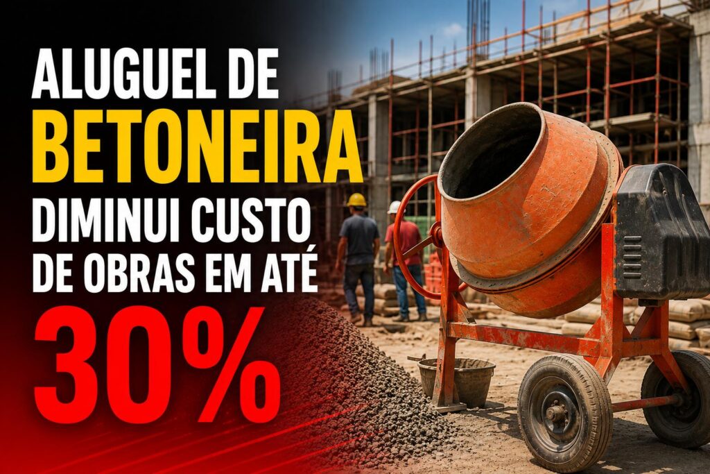 Aluguel de betoneira diminui custo de obras em até 30%